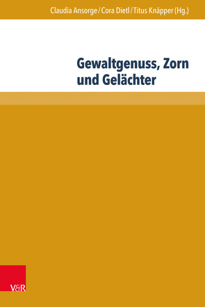 Gewaltgenuss, Zorn und Gelächter von Ansorge,  Claudia, Dietl,  Cora, Klamt,  Marina, Knäpper,  Titus, Röcke,  Werner, Schanze,  Christoph, Schmidt,  Dagmar, Wagner,  Silvan