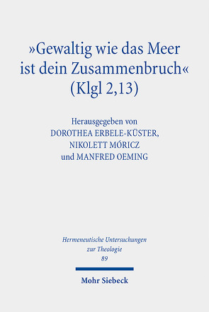 „Gewaltig wie das Meer ist dein Zusammenbruch“ (Klgl 2,13) von Erbele-Küster,  Dorothea, Móricz,  Nikolett, Oeming,  Manfred
