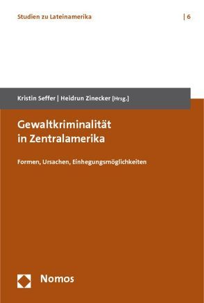 Gewaltkriminalität in Zentralamerika von Seffer,  Kristin, Zinecker,  Heidrun