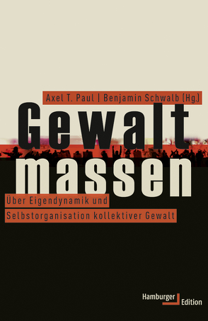 Gewaltmassen von Adrian,  Michael, Collins,  Randall, Decker,  Scott H., Della Porta,  Donatella, Dumouchel,  Paul Gerard, Engels,  Bettina, Greiner,  Bernd, Katz,  Jack, King,  Anthony, Klatetzki,  Thomas, Moule Jr.,  Richard K., Paul,  Axel T., Pyrooz,  David C., Reicher,  Stephen, Richards,  Paul, Schnell,  Felix, Schwalb,  Benjamin, Sutterluety,  Dr. Ferdinand