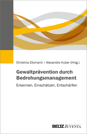 Gewaltprävention durch Bedrohungsmanagement von Huber,  Alexandra, Zitzmann,  Christina