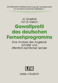 Gewaltprofil des deutschen Fernsehprogramms von Gleich,  Uli, Groebel,  Jo