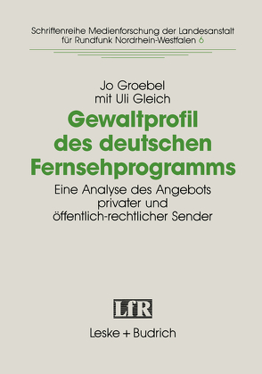 Gewaltprofil des deutschen Fernsehprogramms von Gleich,  Uli, Groebel,  Jo