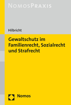 Gewaltschutz im Familienrecht, Sozialrecht und Strafrecht von Hilbricht,  Juliane