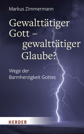 Gewalttätiger Gott – gewalttätiger Glaube? von Zimmermann,  Markus