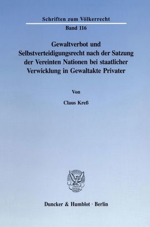 Gewaltverbot und Selbstverteidigungsrecht nach der Satzung der Vereinten Nationen bei staatlicher Verwicklung in Gewaltakte Privater. von Kreß,  Claus