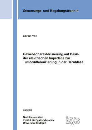 Gewebecharakterisierung auf Basis der elektrischen Impedanz zur Tumordifferenzierung in der Harnblase von Veil,  Carina