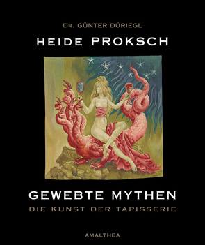 Gewebte Mythen von Düriegl,  Günter, Proksch,  Heide