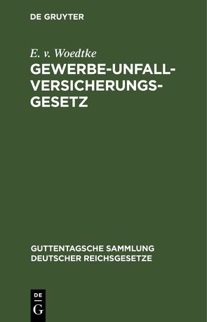 Gewerbe-Unfallversicherungsgesetz von Woedtke,  E. v.