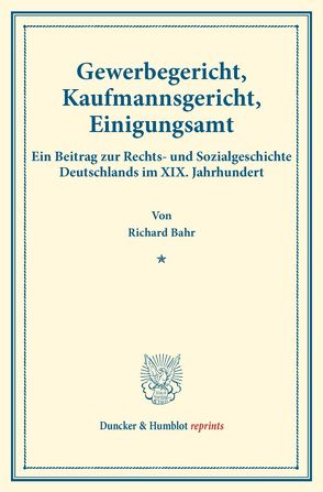 Gewerbegericht, Kaufmannsgericht, Einigungsamt. von Bahr,  Richard