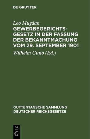 Gewerbegerichtsgesetz in der Fassung der Bekanntmachung vom 29. September 1901 von Cuno,  Wilhelm, Mugdan,  Leo