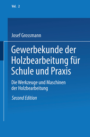 Gewerbekunde der Holzbearbeitung für Schule und Praxis von Grossmann,  Josef