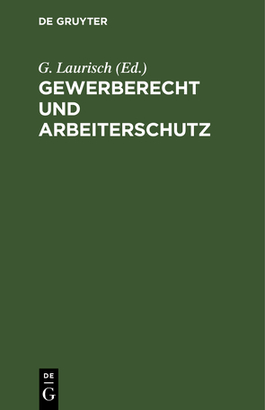 Gewerberecht und Arbeiterschutz von Laurisch,  G.