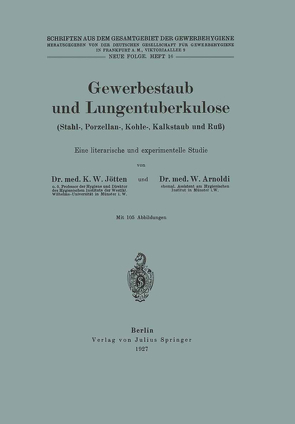 Gewerbestaub und Lungentuberkulose (Stahl-, Porzellan-, Kohle-, Kalkstaub und Ruß) Eine literarische und experimentelle Studie von Arnoldi,  W., Dt. Gesellschaft f. Gewerbehygiene,  NA, Jötten ,  K. W.