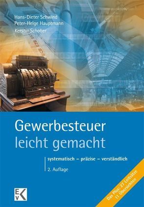 Gewerbesteuer – leicht gemacht. von Hauptmann,  Peter-Helge, Schober,  Kerstin, Schwind,  Hans-Dieter