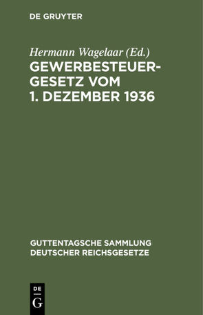 Gewerbesteuergesetz vom 1. Dezember 1936 von Wagelaar,  Hermann