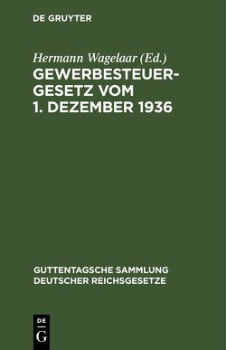 Gewerbesteuergesetz vom 1. Dezember 1936 von Wagelaar,  Hermann