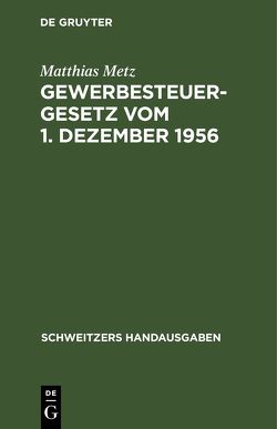 Gewerbesteuergesetz vom 1. Dezember 1956 von Metz,  Matthias