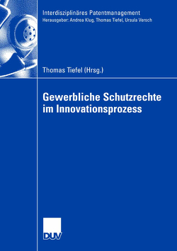 Gewerbliche Schutzrechte im Innovationsprozess von Tiefel,  Thomas