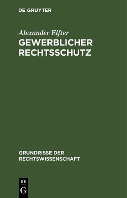 Gewerblicher Rechtsschutz von Elfter,  Alexander