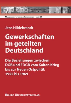 Gewerkschaften im geteilten Deutschland von Hildebrandt,  Jens, Kehnel,  Annette, Matz,  Klaus J, Paulmann,  Johannes, Pelzer,  Erich, Steinbach,  Peter