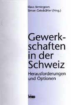 Gewerkschaften in der Schweiz von Armingeon,  Klaus, Geissbühler,  Simon