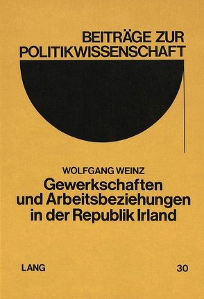 Gewerkschaften und Arbeitsbeziehungen in der Republik Irland von Weinz,  Wolfgang