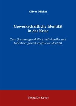 Gewerkschaftliche Identität in der Krise von Dilcher,  Oliver