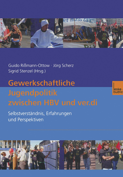 Gewerkschaftliche Jugendpolitik zwischen HBV und ver.di von Rißmann-Ottow,  Guido, Scherz,  Jörg, Stenzel,  Sigrid