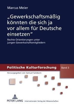 «Gewerkschaftsmäßig könnten die sich ja vor allem für Deutsche einsetzen» von Meier,  Marcus