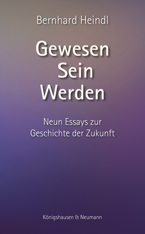 Gewesen – Sein – Werden von Heindl,  Bernhard