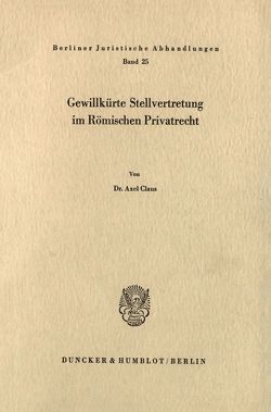 Gewillkürte Stellvertretung im Römischen Privatrecht. von Claus,  Axel