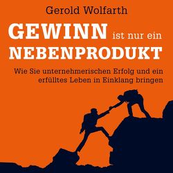 Gewinn ist nur ein Nebenprodukt von Bremer,  Mark, Wolfarth,  Gerold