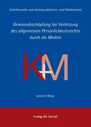 Gewinnabschöpfung bei Verletzung des allgemeinen Persönlichkeitsrechts durch die Medien von Alexy,  Lennert