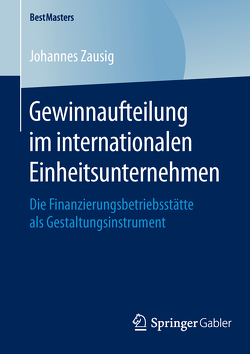 Gewinnaufteilung im internationalen Einheitsunternehmen von Zausig,  Johannes