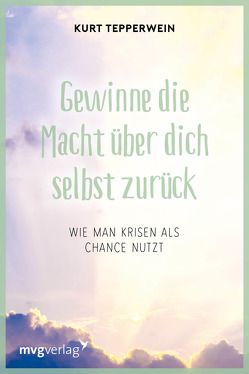 Gewinne die Macht über dich selbst zurück von Tepperwein,  Kurt