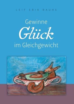 Gewinne Glück im Gleichgewicht von Rauhe,  Leif Erik