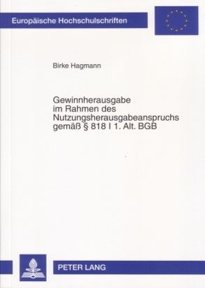 Gewinnherausgabe im Rahmen des Nutzungsherausgabeanspruchs gemäß – § 818 I 1. Alt. BGB von Hagmann,  Birke