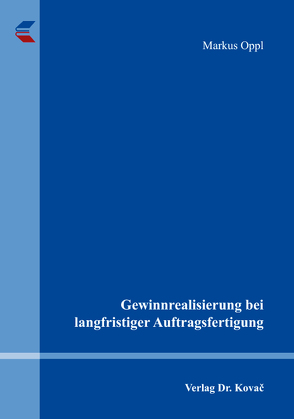 Gewinnrealisierung bei langfristiger Auftragsfertigung von Oppl,  Markus