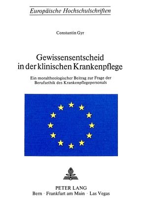 Gewissensentscheid in der klinischen Krankenpflege von Gyr,  Constantin