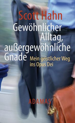 Gewöhnlicher Alltag – außergewöhnliche Gnade von Hahn,  Scott