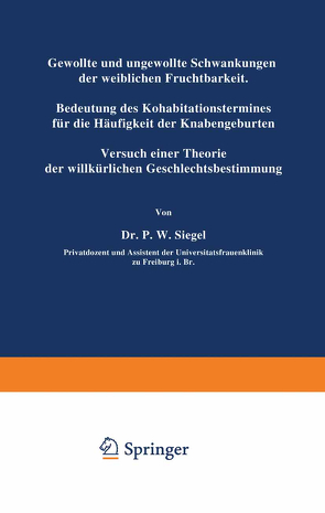 Gewollte und ungewollte Schwankungen der weiblichen Fruchtbarkeit Bedeutung des Kohabitationstermines für die Häufigkeit der Knabengeburten von Siegel,  P.W.