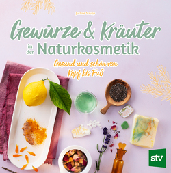 Gewürze und Kräuter in der Naturkosmetik von Strupp,  Justine