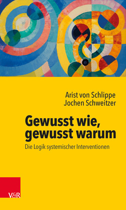 Gewusst wie, gewusst warum: Die Logik systemischer Interventionen von Kriz,  Jürgen, Schweitzer,  Jochen, von Schlippe,  Arist, von Schlippe,  Björn