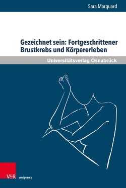 Gezeichnet sein: Fortgeschrittener Brustkrebs und Körpererleben von Marquard,  Sara