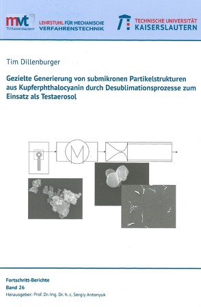 Gezielte Generierung von submikronen Partikelstrukturen aus Kupferphtalocyanin durch Desublimationsprozesse zum Einsatz als Testaerosol von Dillenburger,  Tim