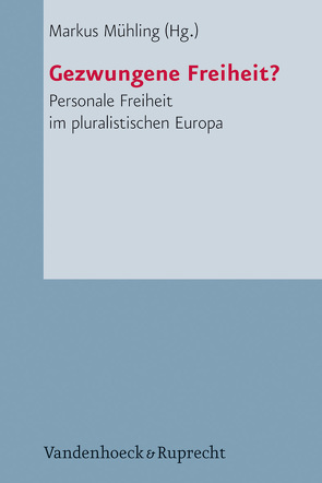 Gezwungene Freiheit? von Brock,  Brian, Drechsel,  Wolfgang, Friedrich,  MdEP,  Ingo, Hemmati,  Homayoun, Herms,  Eilert, Leb,  Ioan-Vasile, Mühling,  Markus, Németh,  David, Rott,  Hans, Schwarz,  Hans, Schwöbel,  Christoph, van den Brom,  Luco, Vogel,  Jiri, Xionis,  Nikolaos