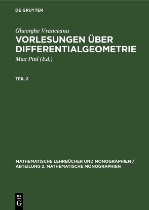 Gheorghe Vranceanu: Vorlesungen über Differentialgeometrie / Gheorghe Vranceanu: Vorlesungen über Differentialgeometrie. Teil 2 von Pinl,  Max, Vranceanu,  Gheorghe