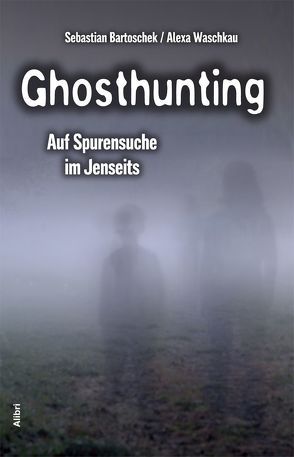 Ghosthunting von Bartoschek,  Sebastian, Waschkau,  Alexa