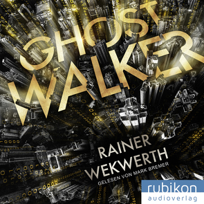 Ghostwalker: | Spannender Sci-Fi-Roman in einer Virtual-Reality-Welt von Bremer,  Mark, Wekwerth,  Rainer